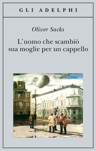 L'uomo che scambiò sua moglie per un cappello - Oliver Sacks - Recensioni di  QLibri