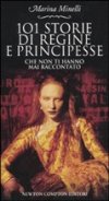 101 storie di regine e principesse che non ti hanno mai raccontato
