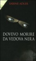 Dovevo morire da vedova nera