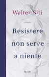 Resistere non serve a niente