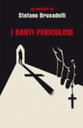 I santi pericolosi