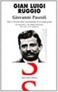 Giovanni Pascoli. Tutto il racconto della vita tormentata di un grande poeta
