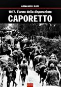 Caporetto. 1917. L'anno della disperazione
