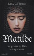 Matilde. Per grazie di Dio, se è qualcosa