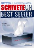 Smettetela di piangervi addosso. Scrivete un best seller