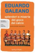 Splendori e miserie del gioco del calcio