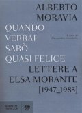 Quando verrai sarò quasi felice. Lettere a Elsa Morante