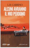 Alcuni avranno il mio perdono Alcuni avranno il mio perdono
