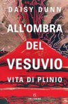 All'ombra del Vesuvio. Vita di Plinio