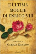 L'ultima moglie di Enrico VIII