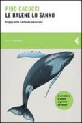 Le balene lo sanno. Viaggio nella California messicana