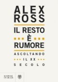 Il resto è rumore. Ascoltando il XX secolo