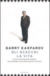 Gli scacchi, la vita. Autobiografia di Garry Kasparov